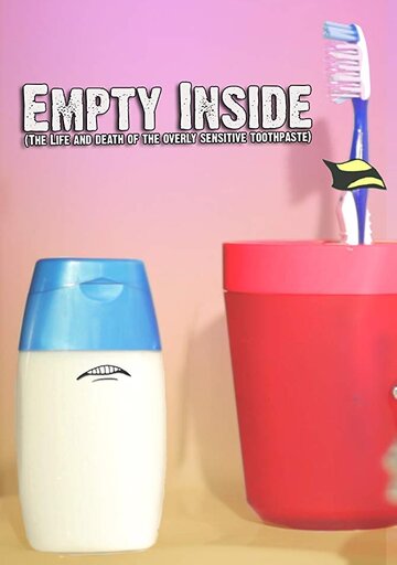 Смотреть Empty Inside: The Life and Death of the Overly Sensitive Toothpaste (2015) онлайн в HD качестве 720p